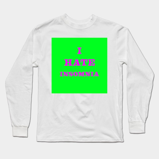 I HATE INSOMNIA on a bright green background Long Sleeve T-Shirt by Ali Cat Originals